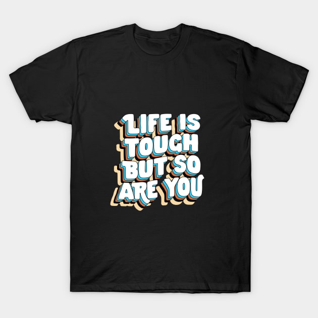 Life is Tough But So Are You by The Motivated Type in Yellow Blue Brown and White T-Shirt by MotivatedType